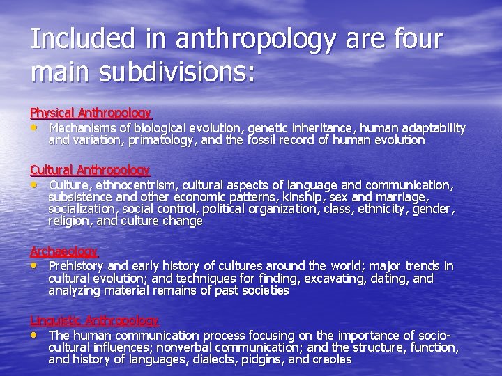 Included in anthropology are four main subdivisions: Physical Anthropology • Mechanisms of biological evolution,