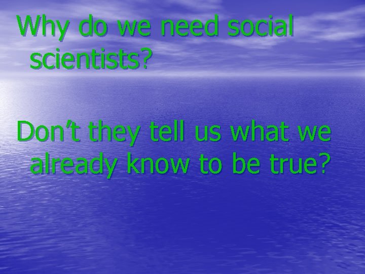 Why do we need social scientists? Don’t they tell us what we already know