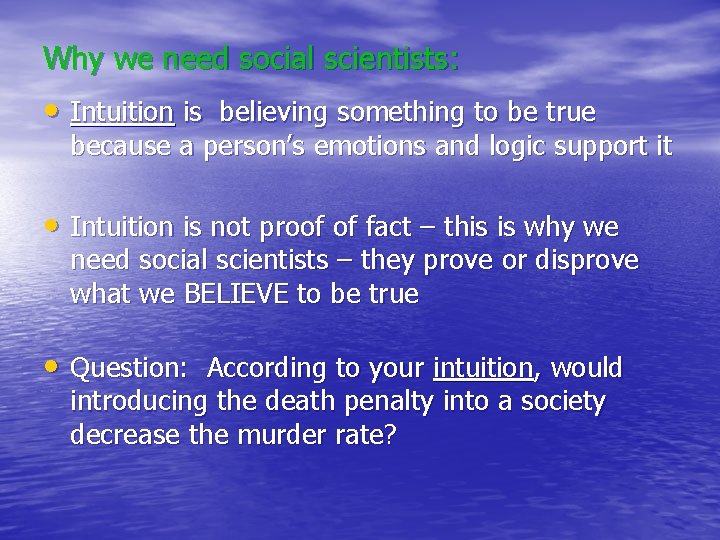 Why we need social scientists: • Intuition is believing something to be true because