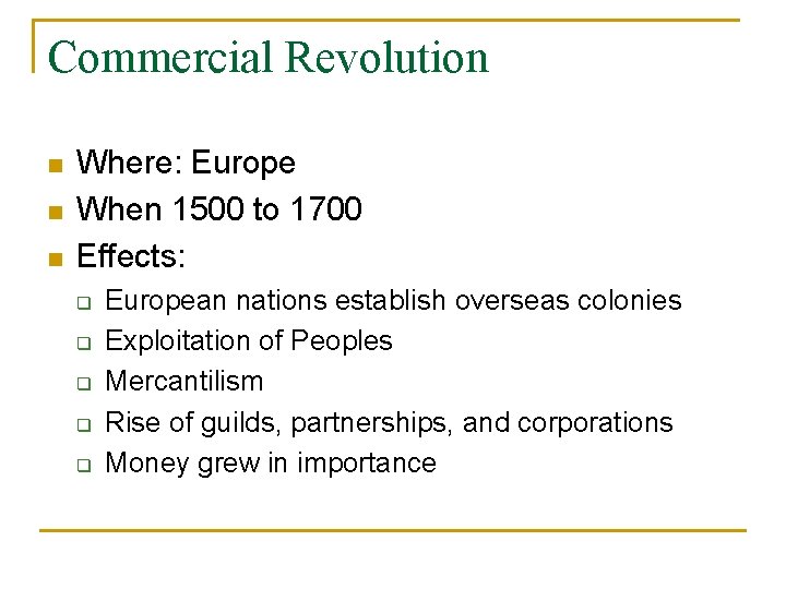 Commercial Revolution n Where: Europe When 1500 to 1700 Effects: q q q European