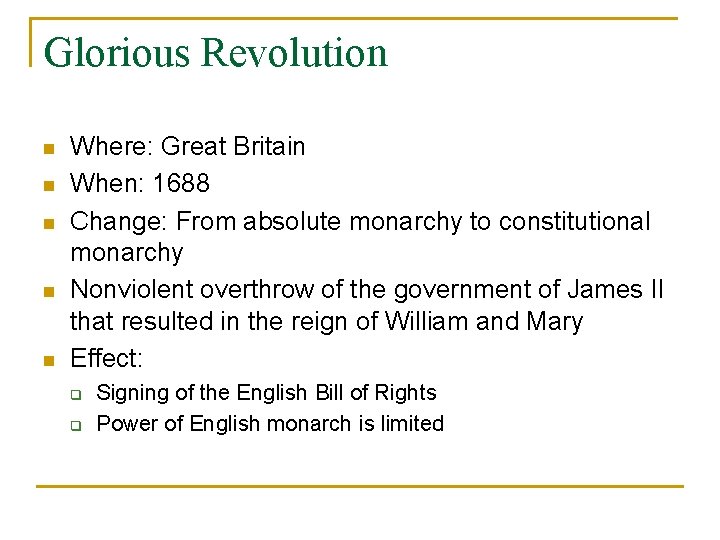 Glorious Revolution n n Where: Great Britain When: 1688 Change: From absolute monarchy to