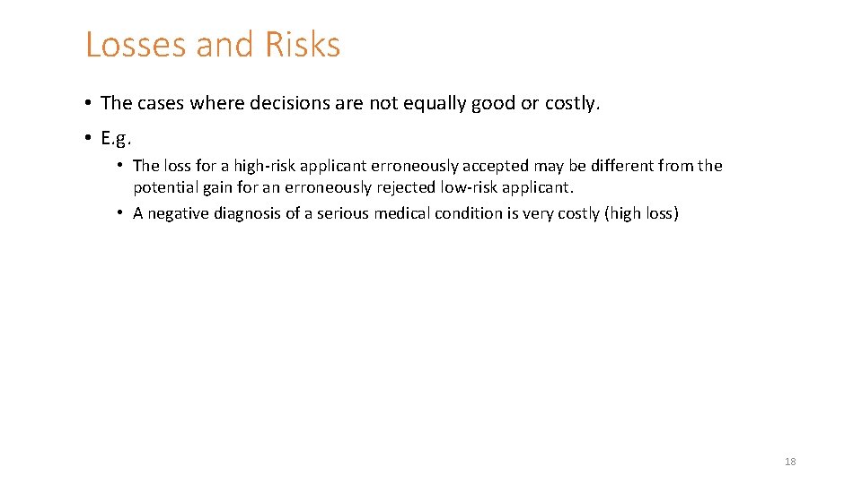 Losses and Risks • The cases where decisions are not equally good or costly.