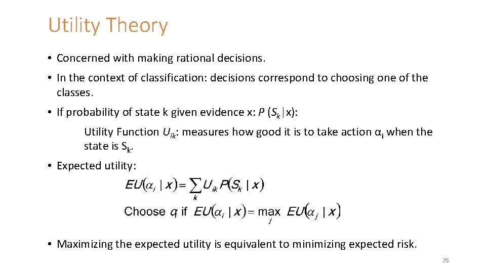 Utility Theory • Concerned with making rational decisions. • In the context of classification: