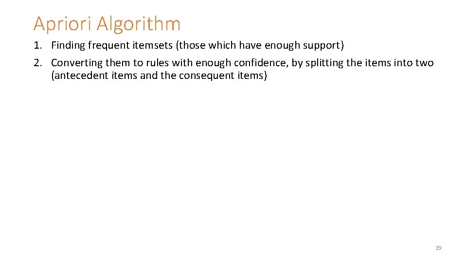 Apriori Algorithm 1. Finding frequent itemsets (those which have enough support) 2. Converting them