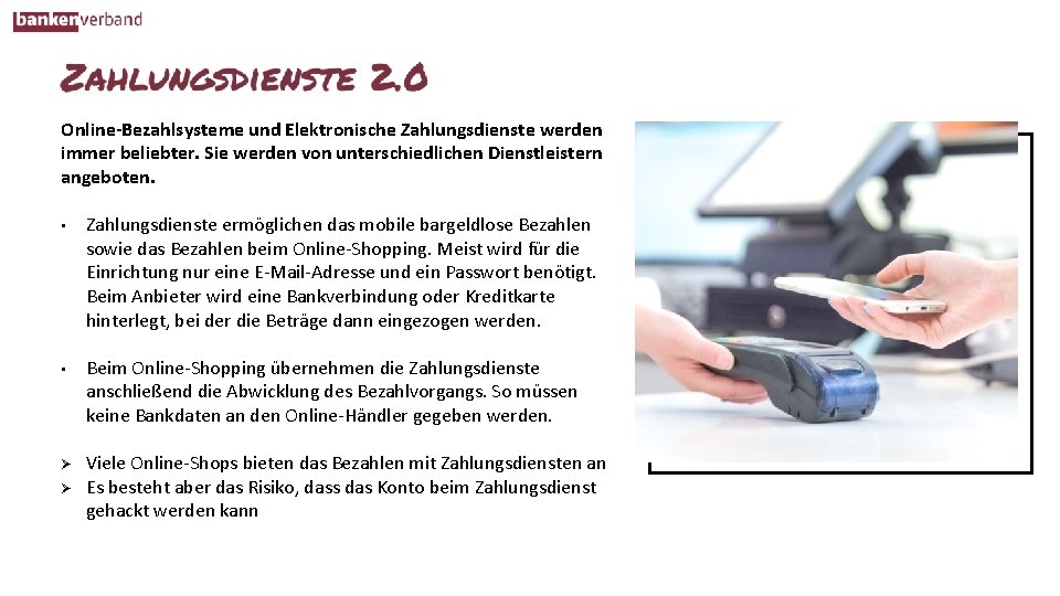 Online-Bezahlsysteme und Elektronische Zahlungsdienste werden immer beliebter. Sie werden von unterschiedlichen Dienstleistern angeboten. •