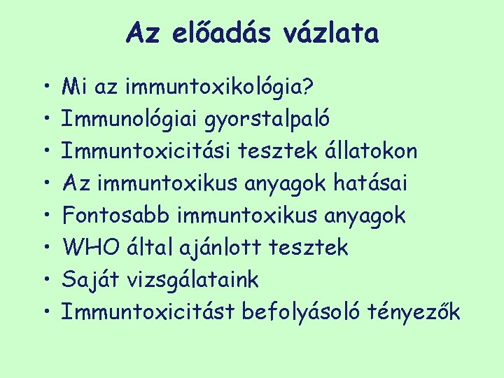 Az előadás vázlata • • Mi az immuntoxikológia? Immunológiai gyorstalpaló Immuntoxicitási tesztek állatokon Az