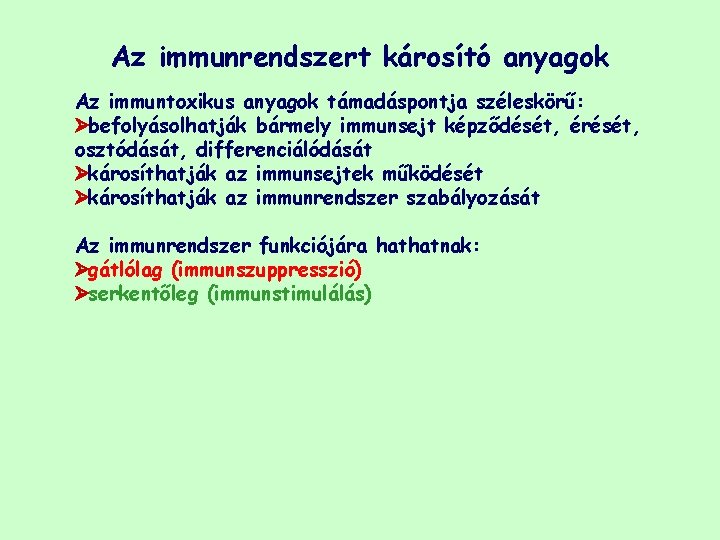 Az immunrendszert károsító anyagok Az immuntoxikus anyagok támadáspontja széleskörű: Øbefolyásolhatják bármely immunsejt képződését, érését,