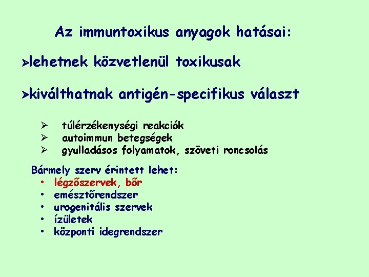 Az immuntoxikus anyagok hatásai: Ølehetnek közvetlenül toxikusak Økiválthatnak Ø Ø Ø antigén-specifikus választ túlérzékenységi