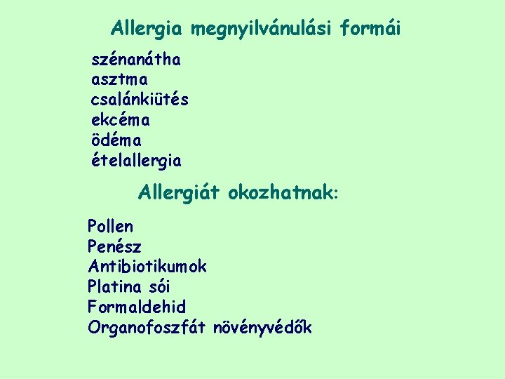 Allergia megnyilvánulási formái szénanátha asztma csalánkiütés ekcéma ödéma ételallergia Allergiát okozhatnak: Pollen Penész Antibiotikumok