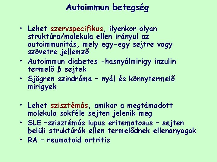 Autoimmun betegség • Lehet szervspecifikus, ilyenkor olyan struktúra/molekula ellen irányul az autoimmunitás, mely egy-egy