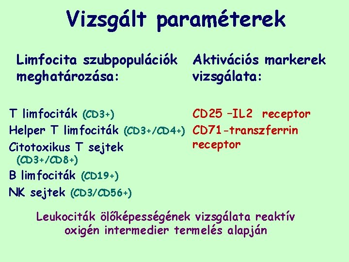 Vizsgált paraméterek Limfocita szubpopulációk meghatározása: Aktivációs markerek vizsgálata: T limfociták (CD 3+) CD 25