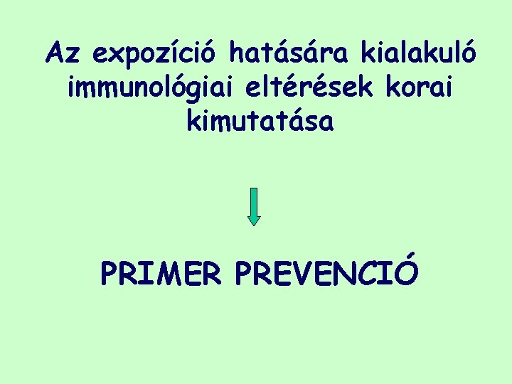 Az expozíció hatására kialakuló immunológiai eltérések korai kimutatása PRIMER PREVENCIÓ 