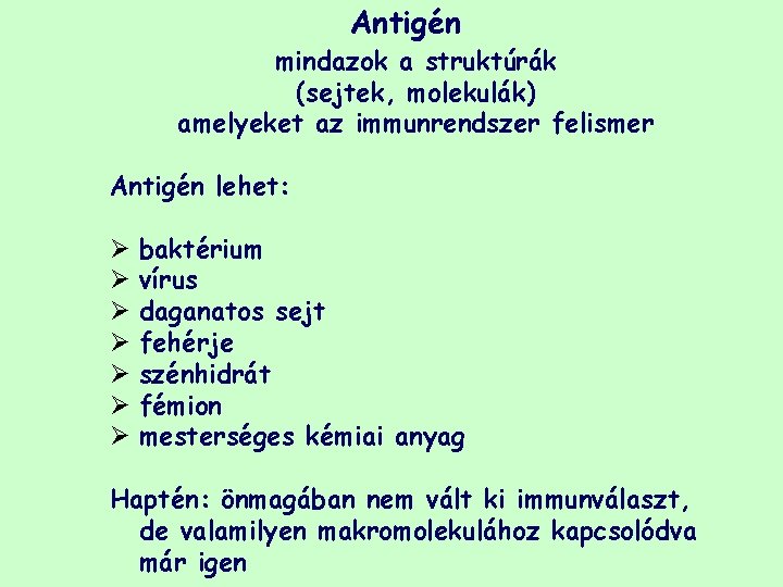 Antigén mindazok a struktúrák (sejtek, molekulák) amelyeket az immunrendszer felismer Antigén lehet: Ø Ø