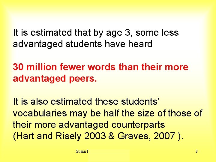 It is estimated that by age 3, some less advantaged students have heard 30