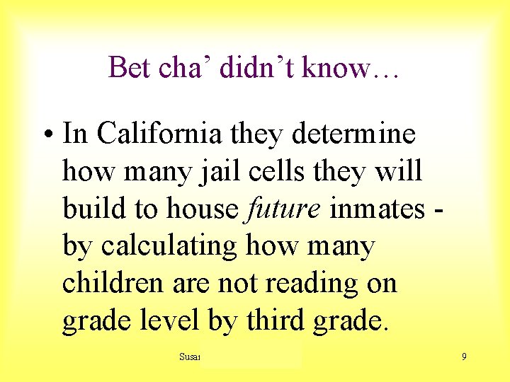 Bet cha’ didn’t know… • In California they determine how many jail cells they