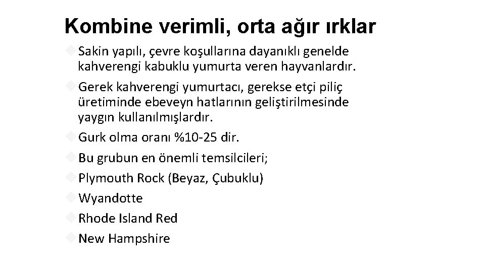 Kombine verimli, orta ağır ırklar Sakin yapılı, çevre koşullarına dayanıklı genelde kahverengi kabuklu yumurta