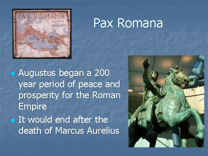 Pax Romana n n Augustus began a 200 year period of peace and prosperity