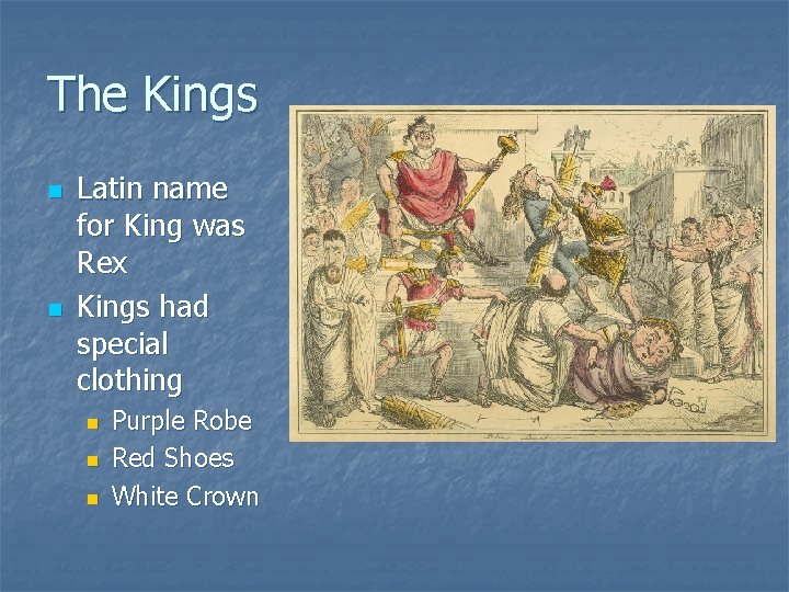 The Kings n n Latin name for King was Rex Kings had special clothing
