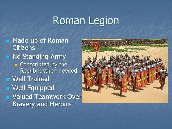 Roman Legion n n Made up of Roman Citizens No Standing Army n n