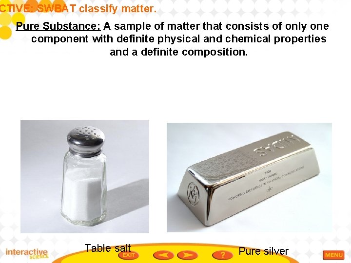 CTIVE: SWBAT classify matter. Pure Substance: A sample of matter that consists of only