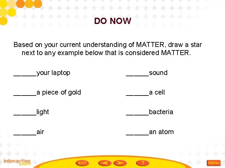 DO NOW Based on your current understanding of MATTER, draw a star next to