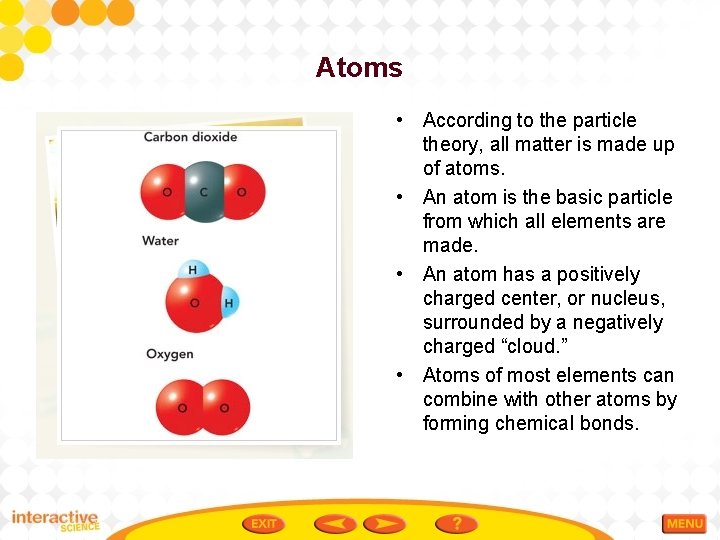 Atoms • According to the particle theory, all matter is made up of atoms.