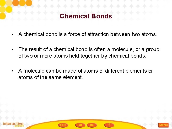 Chemical Bonds • A chemical bond is a force of attraction between two atoms.
