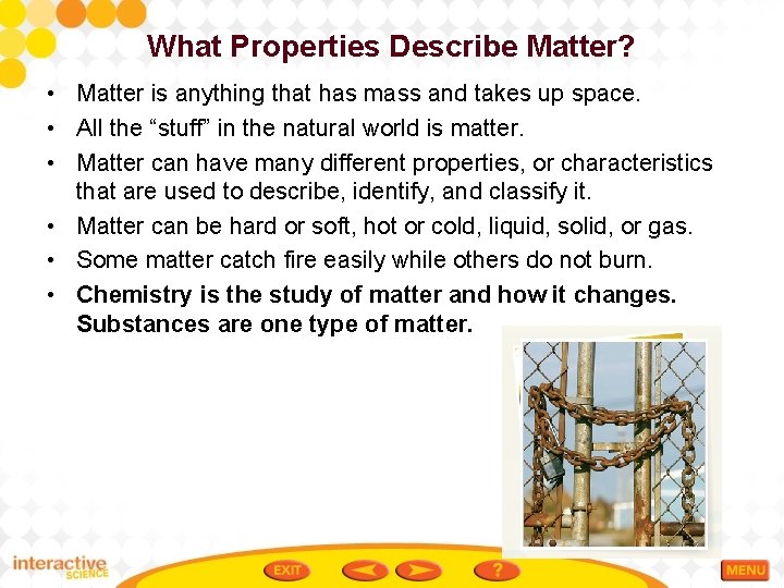 What Properties Describe Matter? • Matter is anything that has mass and takes up