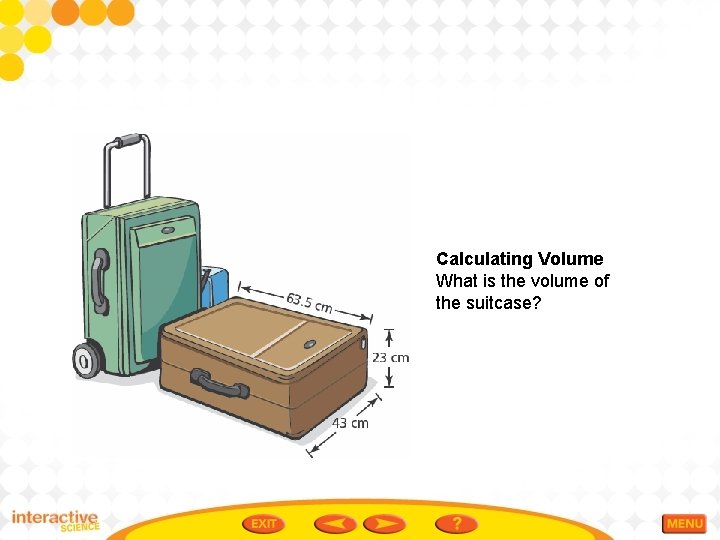 Calculating Volume What is the volume of the suitcase? 