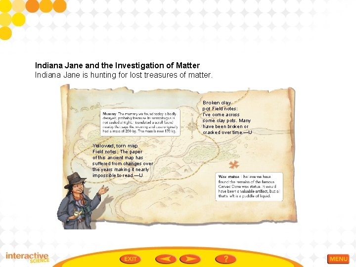 Indiana Jane and the Investigation of Matter Indiana Jane is hunting for lost treasures