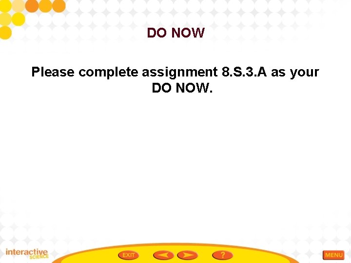 DO NOW Please complete assignment 8. S. 3. A as your DO NOW. 