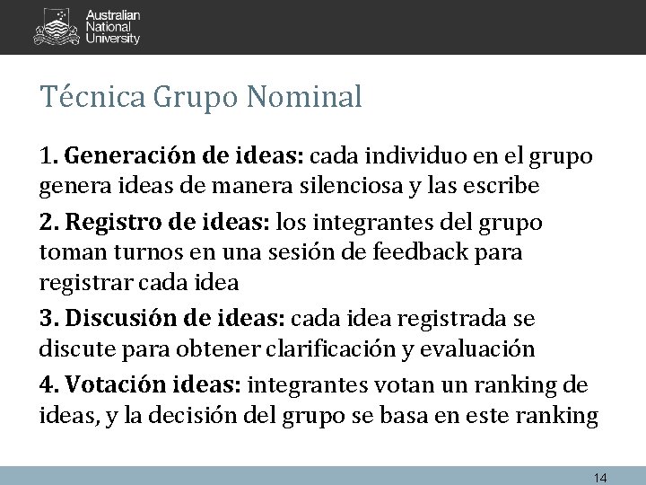 Técnica Grupo Nominal 1. Generación de ideas: cada individuo en el grupo genera ideas