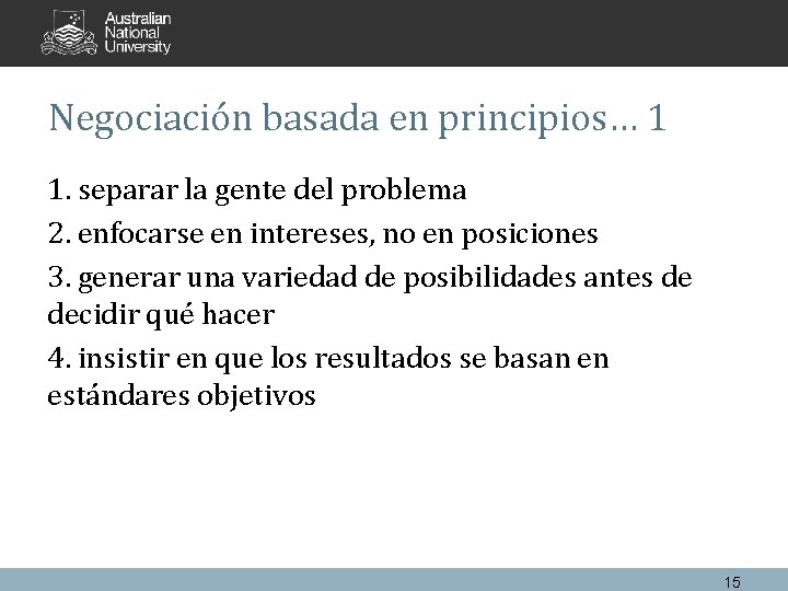 Negociación basada en principios… 1 1. separar la gente del problema 2. enfocarse en