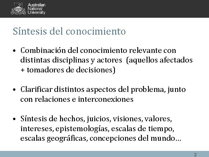 Síntesis del conocimiento • Combinación del conocimiento relevante con distintas disciplinas y actores (aquellos