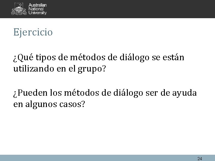 Ejercicio ¿Qué tipos de métodos de diálogo se están utilizando en el grupo? ¿Pueden