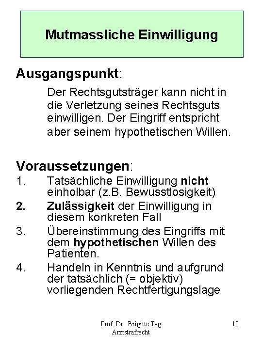 Mutmassliche Einwilligung Ausgangspunkt: Der Rechtsgutsträger kann nicht in die Verletzung seines Rechtsguts einwilligen. Der