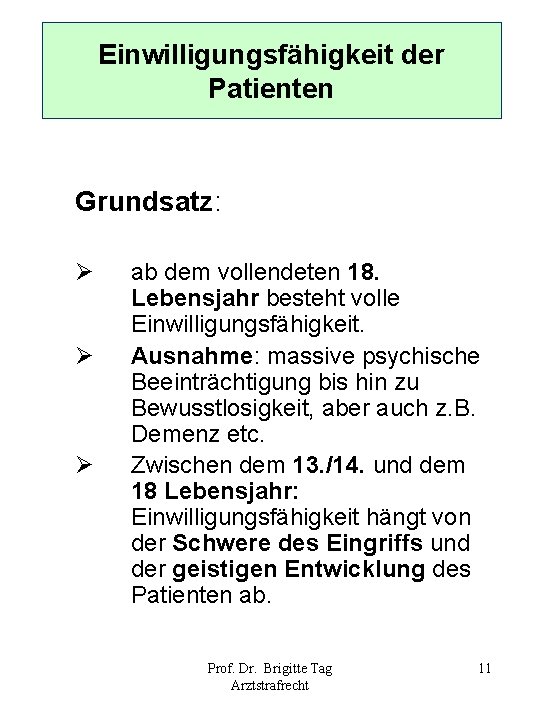 Einwilligungsfähigkeit der Patienten Grundsatz: Ø Ø Ø ab dem vollendeten 18. Lebensjahr besteht volle