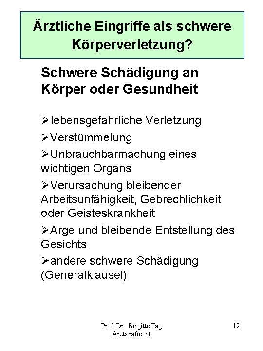 Ärztliche Eingriffe als schwere Körperverletzung? Schwere Schädigung an Körper oder Gesundheit Ølebensgefährliche Verletzung ØVerstümmelung