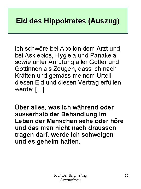Eid des Hippokrates (Auszug) Ich schwöre bei Apollon dem Arzt und bei Asklepios, Hygieia