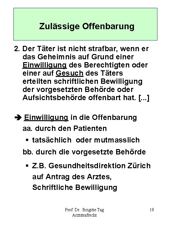 Zulässige Offenbarung 2. Der Täter ist nicht strafbar, wenn er das Geheimnis auf Grund