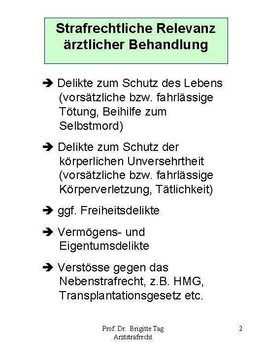 Strafrechtliche Relevanz ärztlicher Behandlung Delikte zum Schutz des Lebens (vorsätzliche bzw. fahrlässige Tötung, Beihilfe