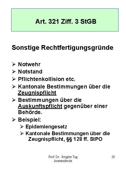 Art. 321 Ziff. 3 St. GB Sonstige Rechtfertigungsgründe Ø Ø Notwehr Notstand Pflichtenkollision etc.