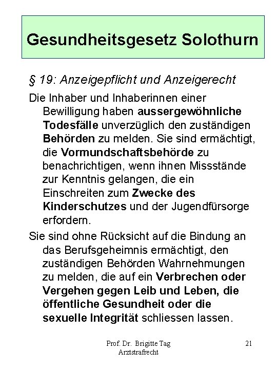 Gesundheitsgesetz Solothurn § 19: Anzeigepflicht und Anzeigerecht Die Inhaber und Inhaberinnen einer Bewilligung haben