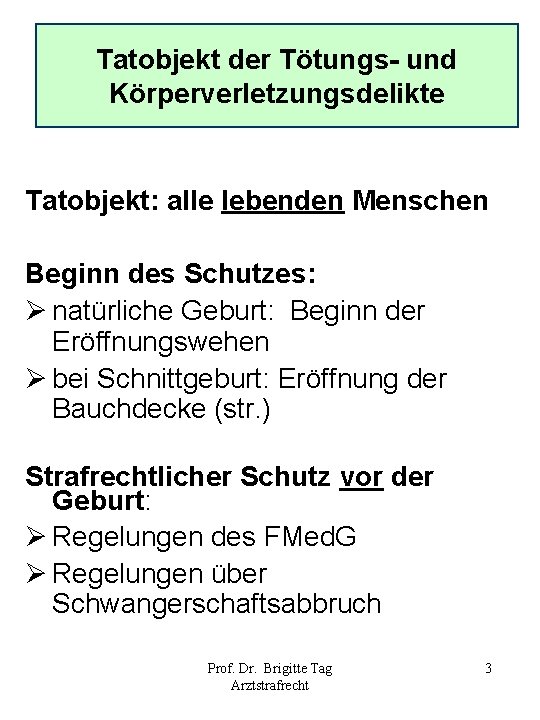 Tatobjekt der Tötungs- und Körperverletzungsdelikte Tatobjekt: alle lebenden Menschen Beginn des Schutzes: Ø natürliche