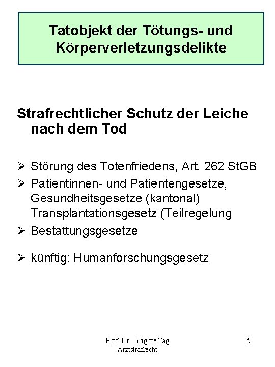 Tatobjekt der Tötungs- und Körperverletzungsdelikte Strafrechtlicher Schutz der Leiche nach dem Tod Ø Störung