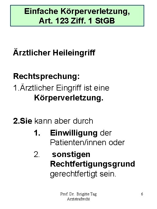 Einfache Körperverletzung, Art. 123 Ziff. 1 St. GB Ärztlicher Heileingriff Rechtsprechung: 1. Ärztlicher Eingriff