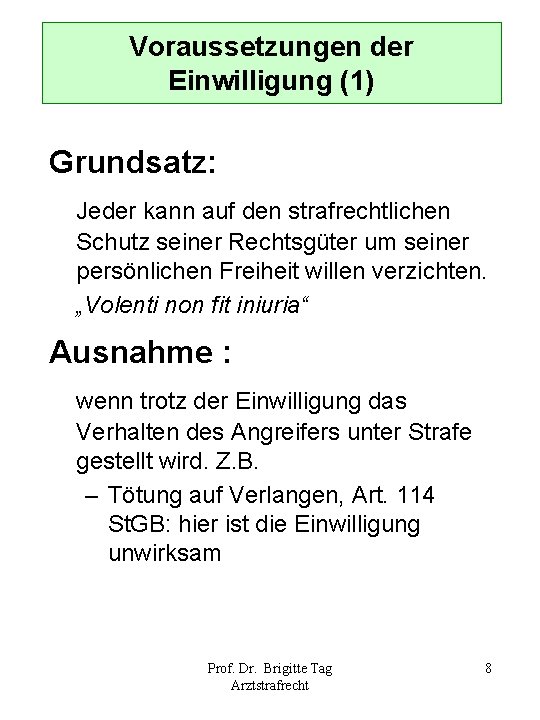 Voraussetzungen der Einwilligung (1) Grundsatz: Jeder kann auf den strafrechtlichen Schutz seiner Rechtsgüter um