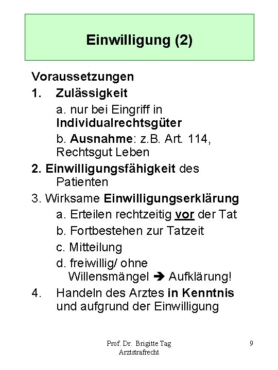 Einwilligung (2) Voraussetzungen 1. Zulässigkeit a. nur bei Eingriff in Individualrechtsgüter b. Ausnahme: z.