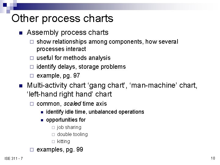 Other process charts n Assembly process charts show relationships among components, how several processes