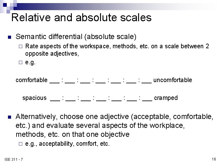 Relative and absolute scales n Semantic differential (absolute scale) Rate aspects of the workspace,